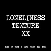 LONELINESS TEXTURE XX [TF00712] cover art