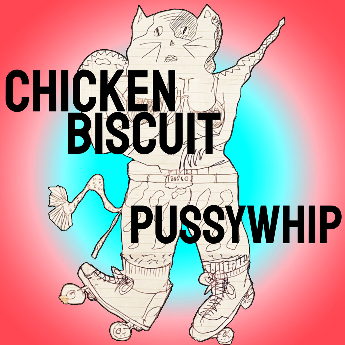 PussyWhip | Chicken Biscuit