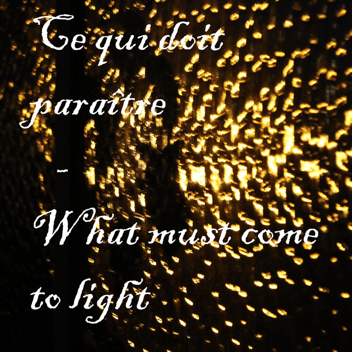 Ce qui doit paraître - What must come to light, by Victoire