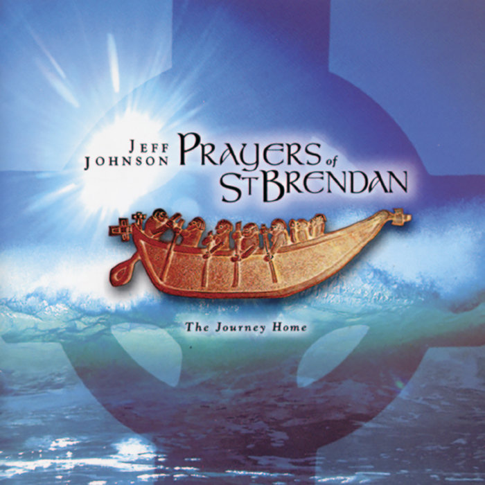 Prayers Of St. Brendan - The Journey Home | Jeff Johnson with