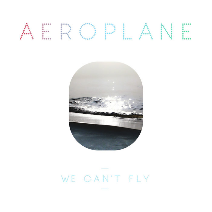 We Can't Fly | Aeroplane | Eskimo Recordings
