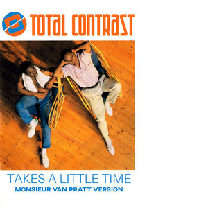 Takes A Little Time (Monsieur Van Pratt Version)Total Contrast. cover