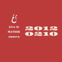 -2012.​02​.​10- // Live At 松江canova cover art