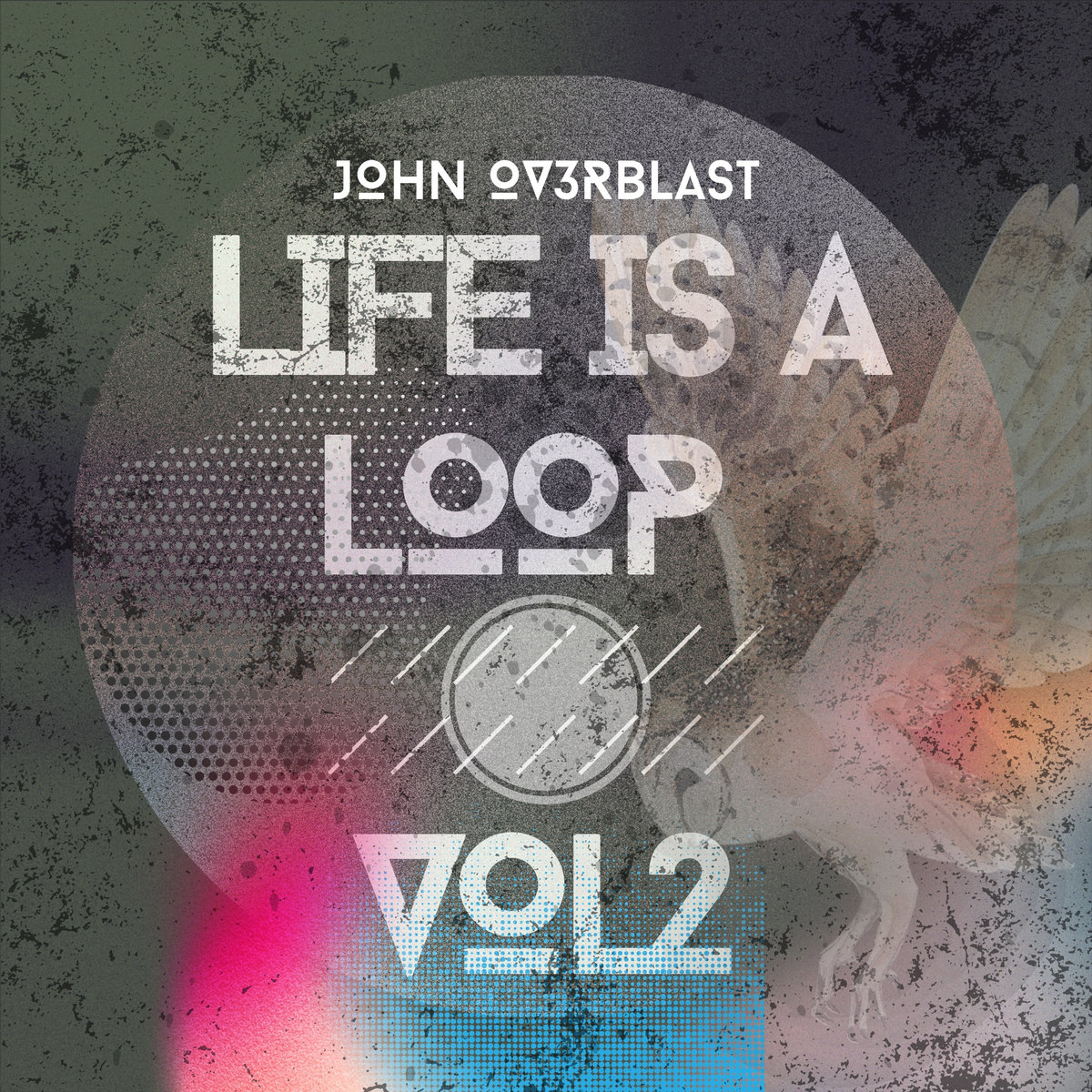 Life is a Loop Vol 2 John Ov3rblast