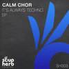 Calm Chor - Its Always Techno (Original Mix)