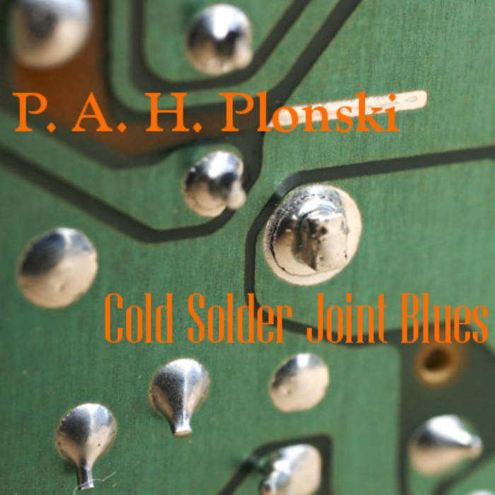 Cold Solder Joint >> Cold Solder Joint Blues P A H Plonski Cold Solder Joint >> Cold Solder Joint Blues P A H Plonski
