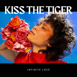 Kiss the Tiger — Infinite Love
