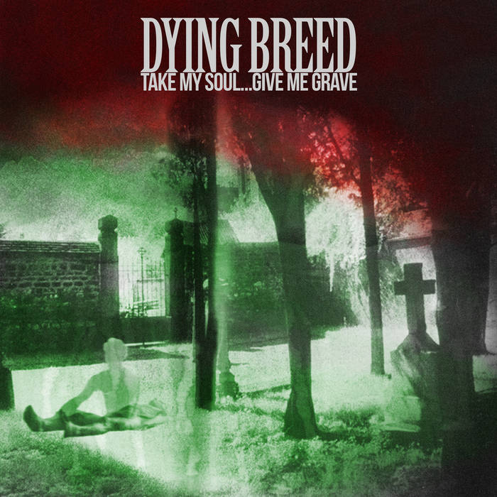 DYING BREED Take My Soul Give Me Grave | Dying Breed | A389