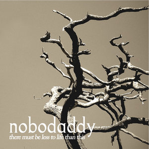 Nobodaddy — There must be less to life than this