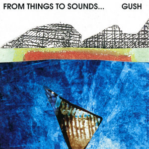 From Things to Sounds...GUSH cover