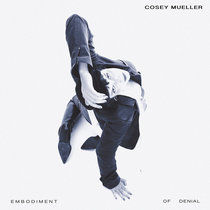 Cosey Mueller - Embodiment of Denial