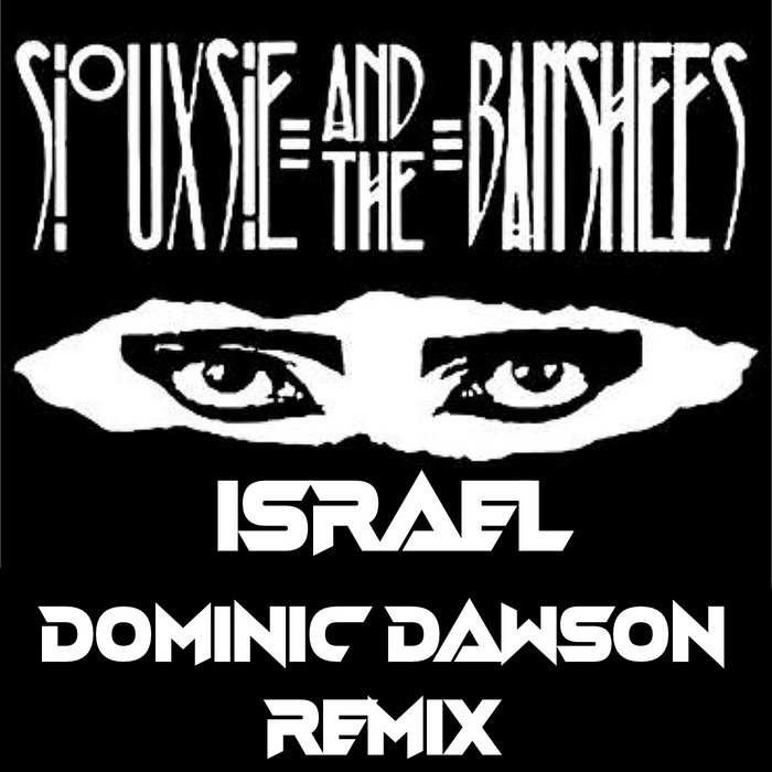 Israel (Dominic Dawson Remix) Siouxsie & The Banshees Dominic Dawson