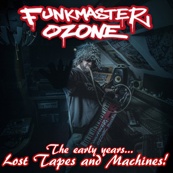 The Early Years...Lost Tapes and Machines Funkmaster Ozone