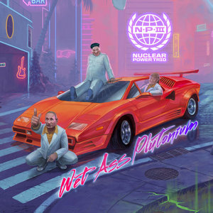 Nuclear Power Trio — Wet Ass Plutonium