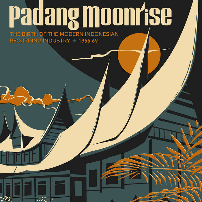 Padang Moonrise (The Birth Of The Modern Indonesian Recording Industry ? 1955-69)
