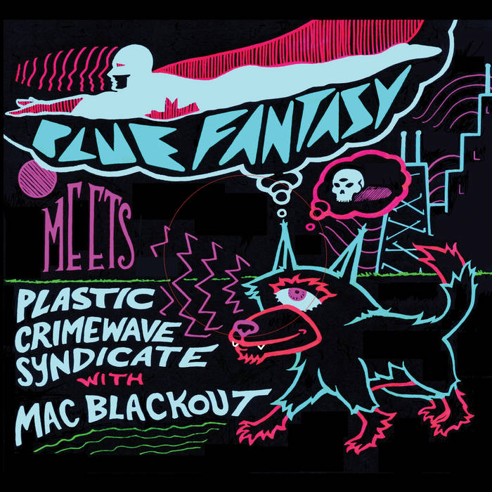 Plastic Crimewave Syndicate + Mac Blackout / Blue Fantasy - Split