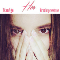 Manège — Her feat First Impressions