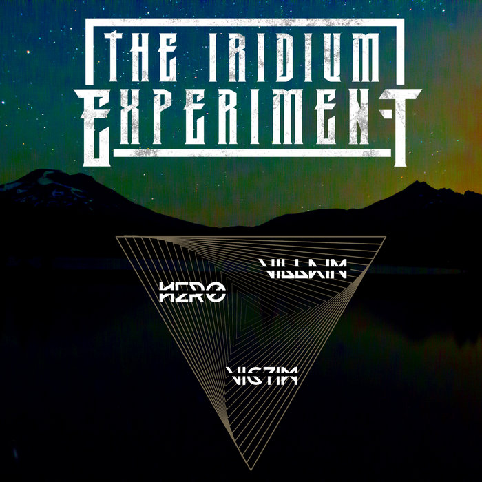 Hero. Villain. Victim | The Iridium Experiment