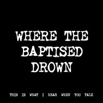 WHERE THE BAPTISED DROWN [TF00289] cover art