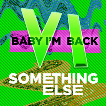 Baby I'm Back VI: Something Else