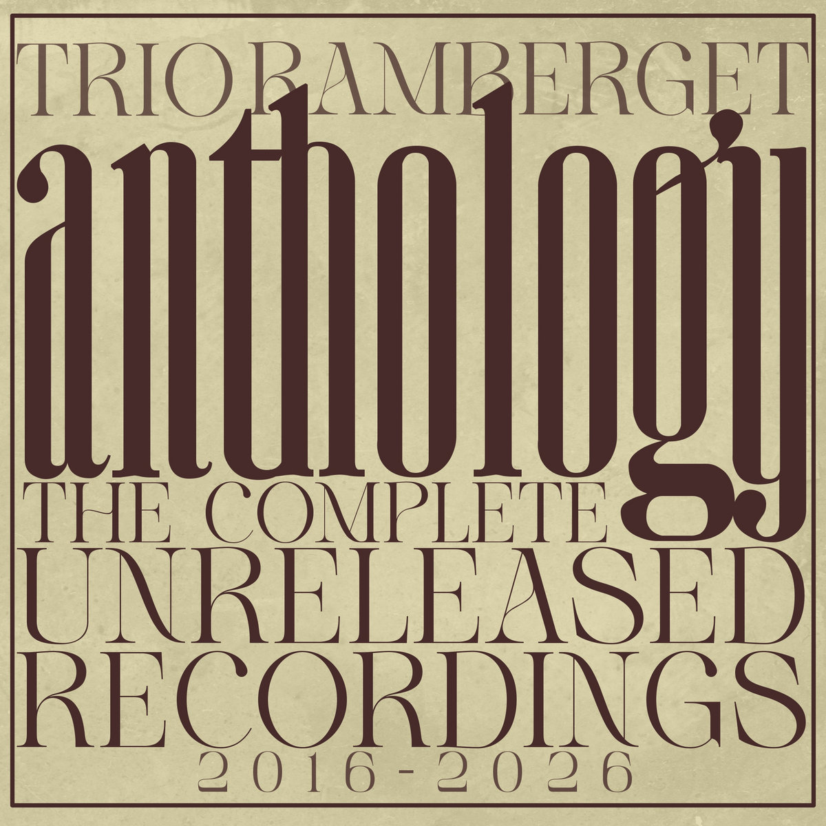 Anthology - The Complete Unreleased Recordings 2016-2026 | Trio