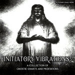 Initiatory Vibrations - A Collection Of Gnostic Chants And Meditations