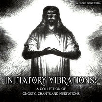 Initiatory Vibrations - A Collection Of Gnostic Chants And Meditations cover art