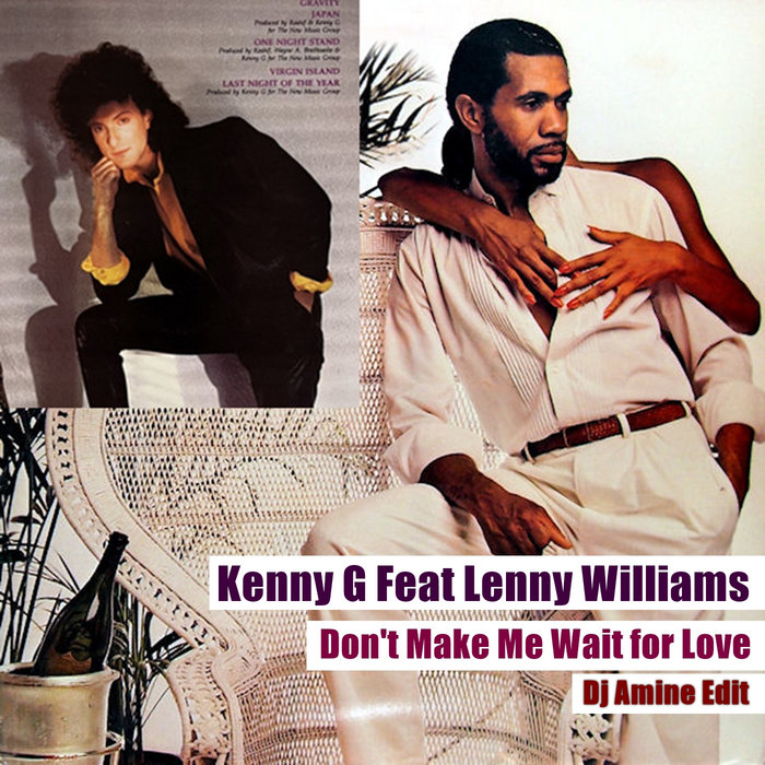 Don't Make Me Wait for Love | Kenny G - Lenny Williams - Dj Amine ...