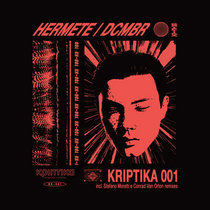 HERMETE, DCMBR, Conrad Van Orton, Stefano Moretti. — KRIPTIKA RECORDS 001