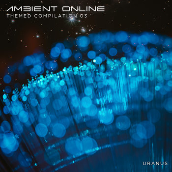 Ambient Online Themed Compilation 03: Uranus