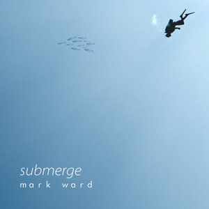 Mark Ward — Submerge (24 bit remaster)