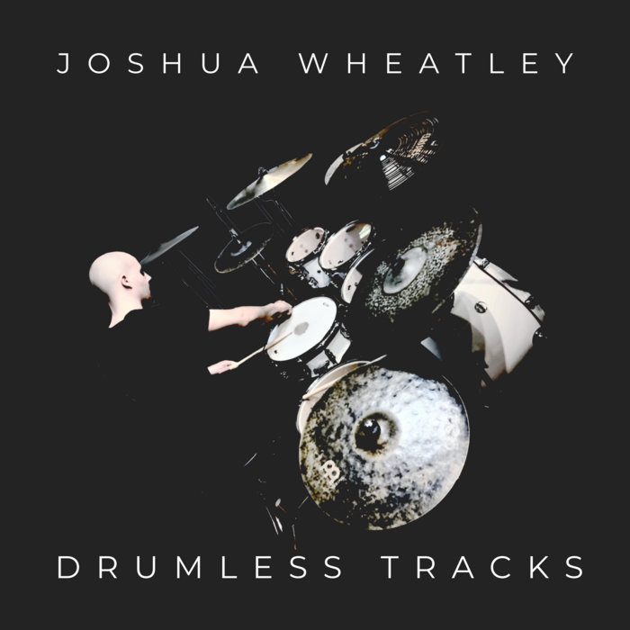 DRUMLESS TRACKS Joshua Wheatley