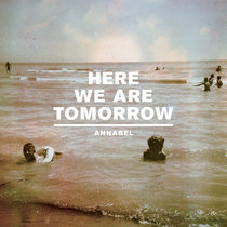 Annabel — Here We Are Tomorrow