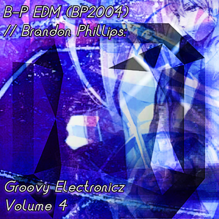 Groovy Electronicz Volume 4 | B-P EDM (BP2004) / Brandon Phillips | BP2004