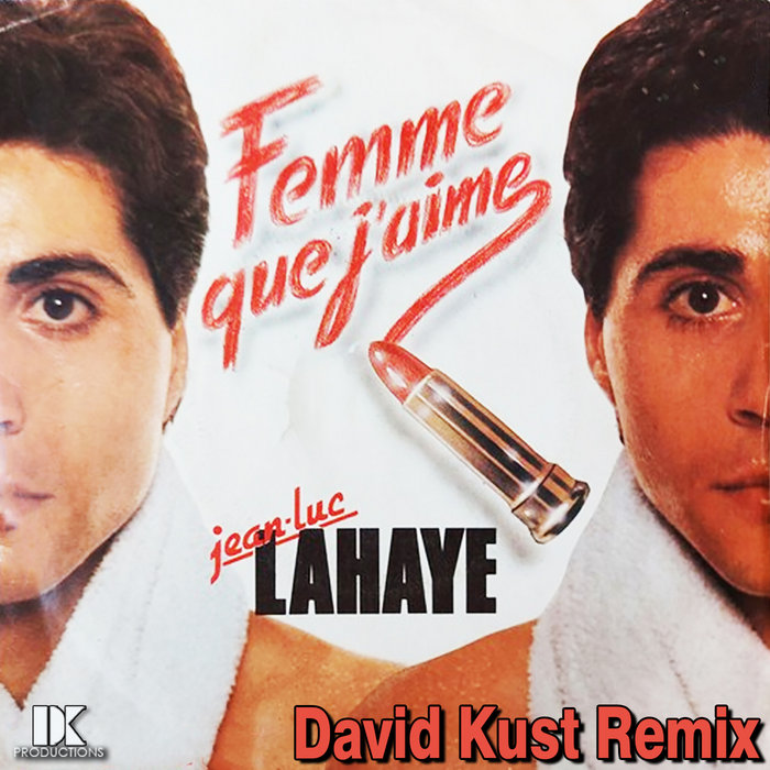 Jean Luc Lahaye Femme Que J'aime (David Kust Remix) David Kust