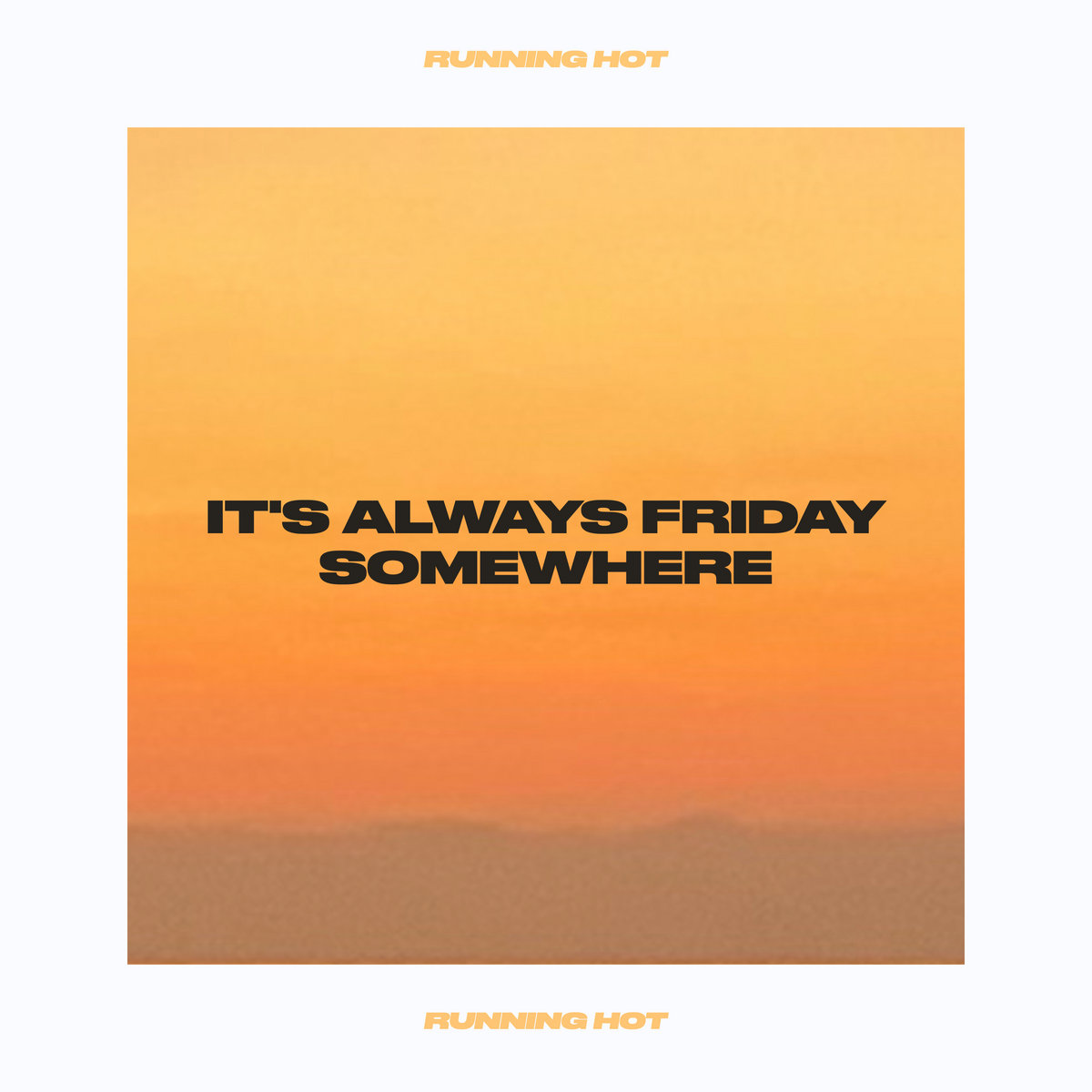 It's Always Friday Somewhere | Running Hot, image size:1200x1200