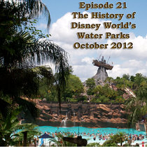 Episode 21 - The History of Disney World's Water Parks, October 2012 cover art