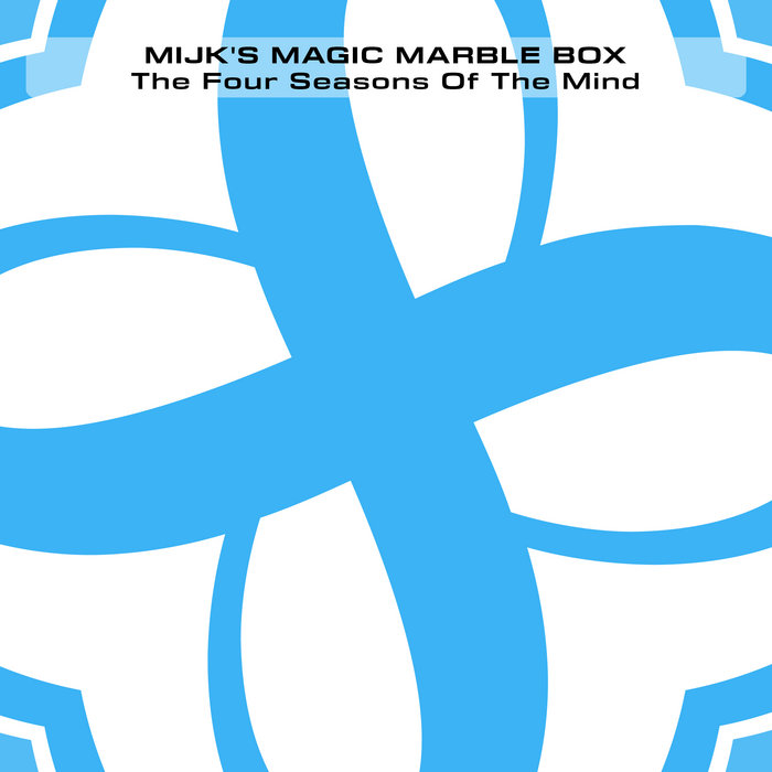 Mijk The Four Seasons Of The Mind | Mijk's Magic Marble Box | Mijk van Dijk
