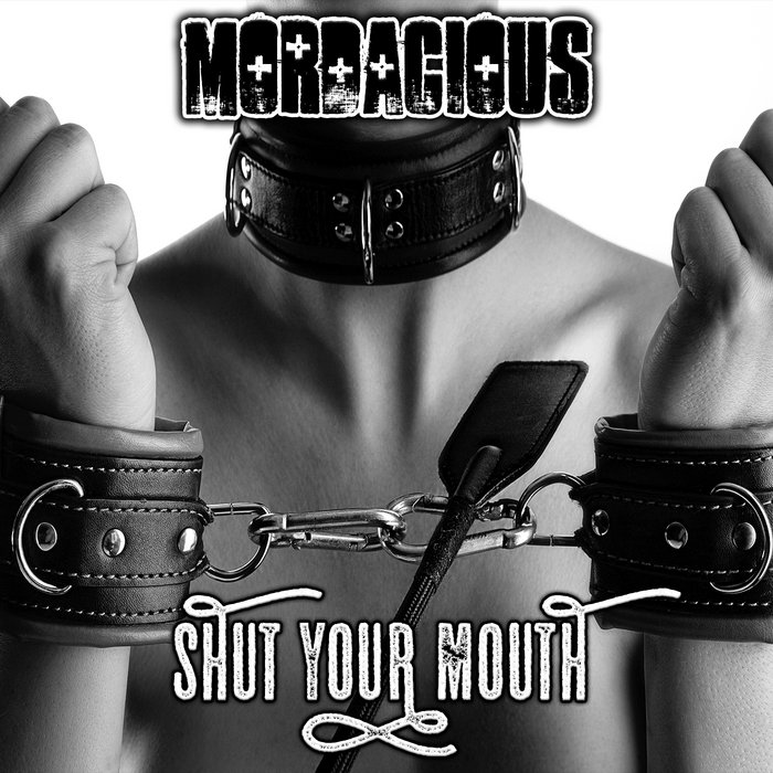Shut Your Mouth | mordacious