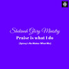 "Praise is What I Do" (Spivey's No Matter What Mix)
