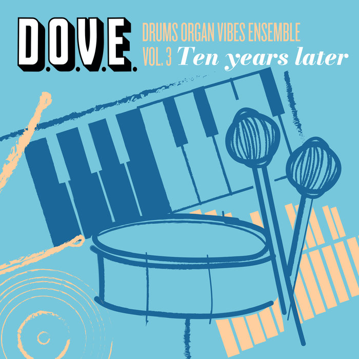 D.O.V.E. Vol. 3 - Ten Years Later | D.O.V.E. Drums Organ Vibes Ensemble ...