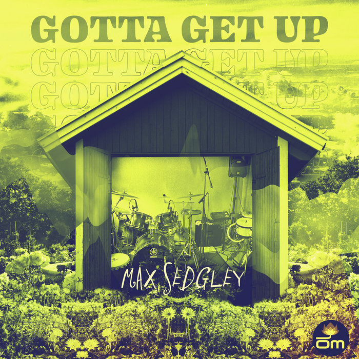 Gotta Get Up | Max Sedgley