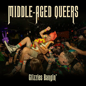 Middle-Aged Queers — Glizzies Bangin'