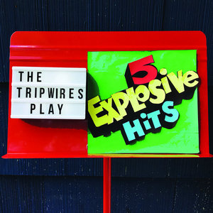 The Tripwires — The Tripwires Play 5 Explosive Hits
