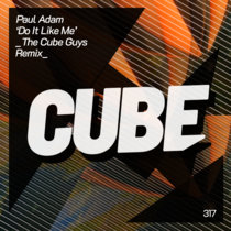 Cube Recordings — Paul Adam 'Do It Like Me' (The Cube Guys Remix)