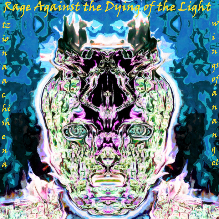 Rage Against the Dying of the Light | Tziona Achishena and Wings of An ...