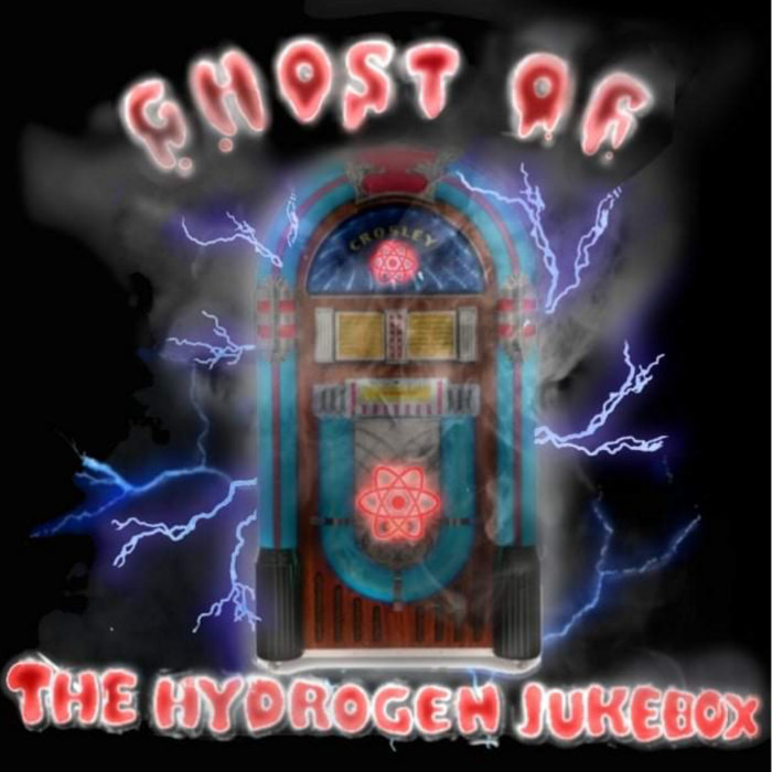 Ghost of The Hydrogen Jukebox