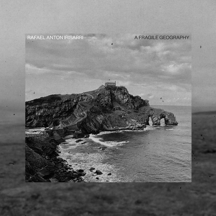 A Fragile Geography (10th Anniversary Remastered) | Rafael Anton
