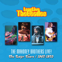 Long Live The Beatles: The Mahoney Brothers Live! (The Later Years / 1967-1970) cover art