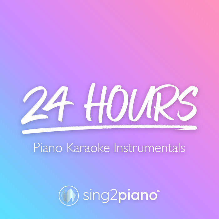 24 Hours (Piano Karaoke Instrumentals) Sing2Piano